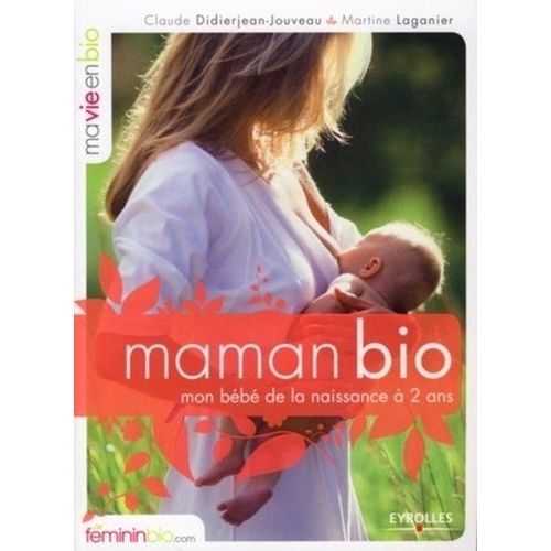 Maman Bio - Mon Bébé De La Naissance À Deux Ans