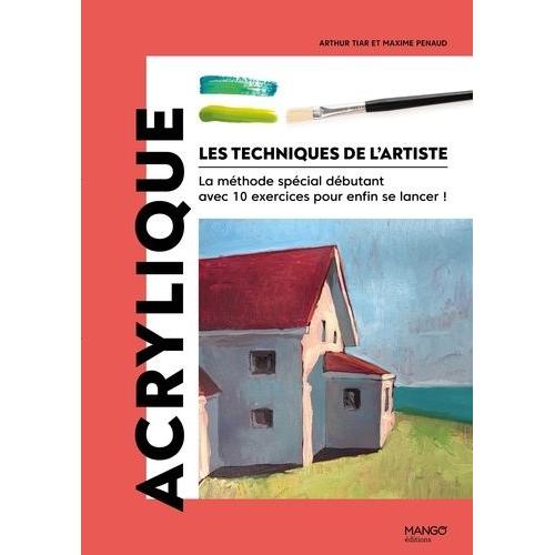 Acrylique - La Méthode Spécial Débutant Avec 10 Exercices Pour Enfin Se Lancer !