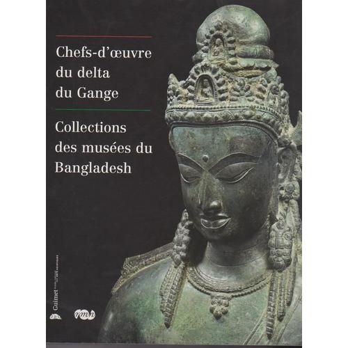 Chefs-D'oeuvre Du Delta Du Gange - Collections Des Musées Du Bangladesh, Exposition Musée Guimet