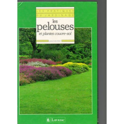 Les Pratiques Du Jardinage Tome 6 - Les Pelouses Et Plantes Couvre-Sol
