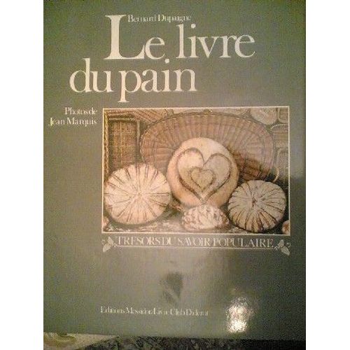 Le Livre Du Pain Trésors Du Savoir Populaire - Photos De Jean Marquis