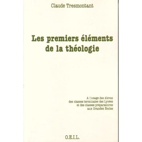 Les Premiers Éléments De La Théologie - À L'usage Des Élèves Des Classes Terminales Des Lycées Et Des Classes Préparatoires Aux Grandes Écoles