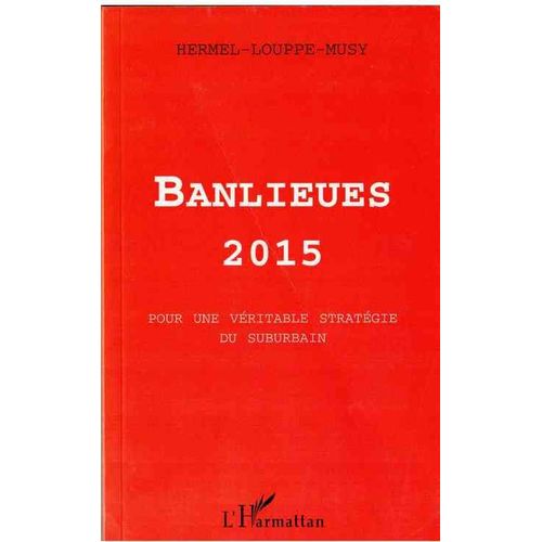 Banlieues 2015 - Pour Une Véritable Stratégie Du Suburbain