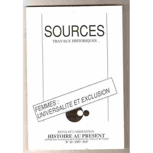 Sources Travaux Historiques Revue De L'association Histoire Au Présent  N° 12 : Femmes : Universalité Et Exclusion