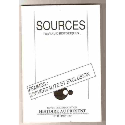 Sources Travaux Historiques Revue De L'association Histoire Au Présent  N° 12 : Femmes : Universalité Et Exclusion