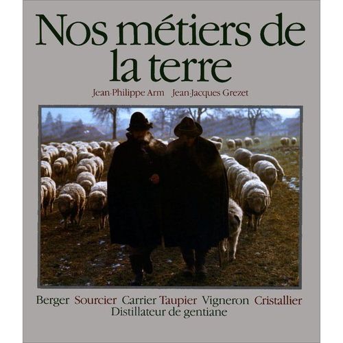 Nos Métiers De La Terre - Volume 1 :  Berger - Sourcier - Carrier - Taupier - Vigneron - Cristallier - Distillateur De Gentiane