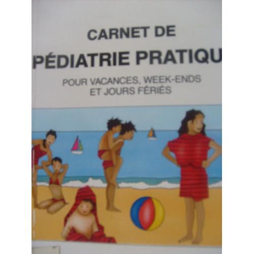 Carnet De Pédiatrie Pratique Pour Vacances, Weeks-Ends Et Jours Fériés.