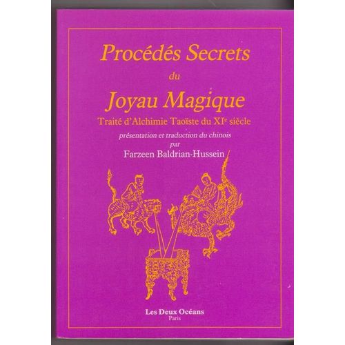 Procédés Secrets Du Joyau Magique - Traité D'alchimie Taoiste Du Xie Siècle