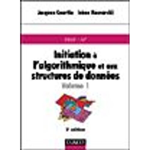 Initiation À L'algorithmique Et Aux Structures De Données Tome 1 - Initiation À L'algorithmique Et Aux Structures De Données