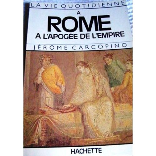 La Vie Quotidienne A Rome A L Apogee De L Empire
