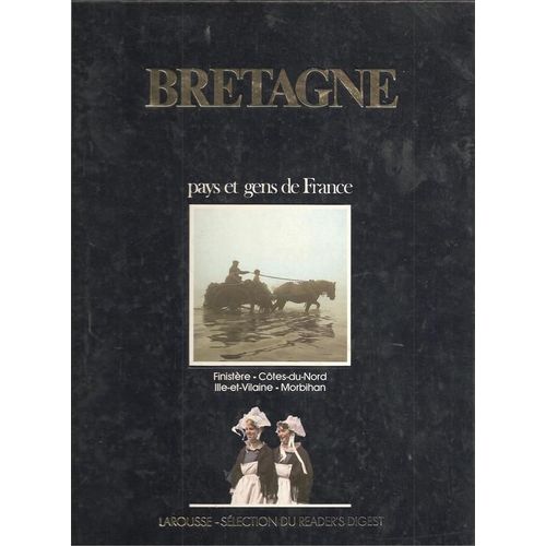 Pays Et Gens De France : Bretagne ( Finistère - Côtes-Du-Nord - Ille-Et-Vilaine - Morbihan )