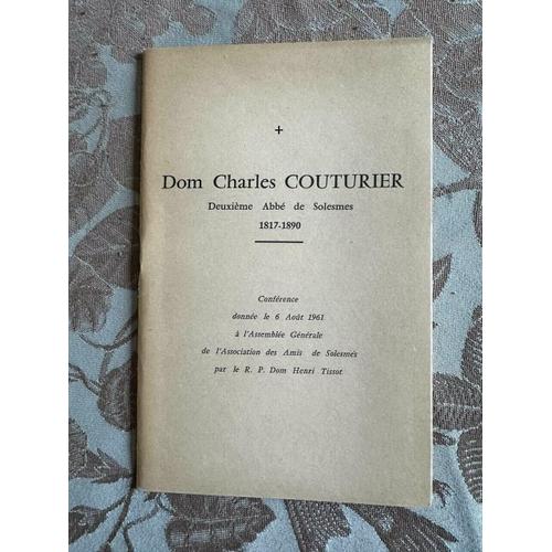 Dom Charles Couturier : 2e Abbé De Solesmes 1817-1890 Conférence Donnée Le 6 Août 1961 À L'assemblée Générale De L'association Des Amis De Solesmes Par Le R.P. Dom Henri Tissot