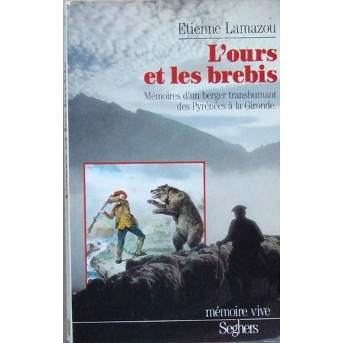 L'ours Et Les Brebis - Mémoires D'un Berger Transhumant Des Pyrénées À La Gironde
