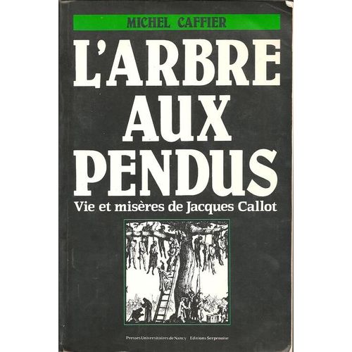 L'arbre Aux Pendus : Vie Et Misères De Jacques Callot - Édition Originale De 1985, Dédicacée Par L'auteur, Michel Caffier