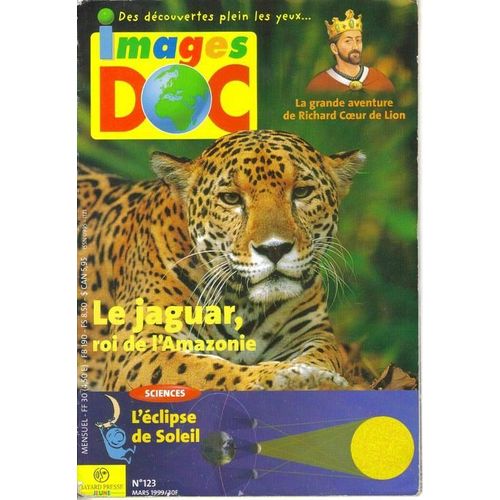 Images Doc  N° 123 : Le Jaguar :Roi De L' Amazonie, Il Y A 800 Ans: Le Roi Richard Coeur De Lion,En France ,Une Eclipse, Au Mexique, De Droles De Tigres;