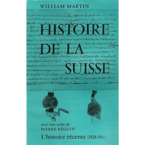 Histoire De La Suisse. 8èm Edition Conforme Aux Precedentes Avec La Suite De Pierre Beguin. L' Histoire Recente Completee Par Alexandre Bruggmann 1928-1980
