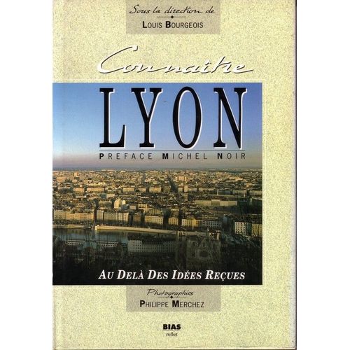 Connaître Lyon Au-Delà Des Idées Reçues