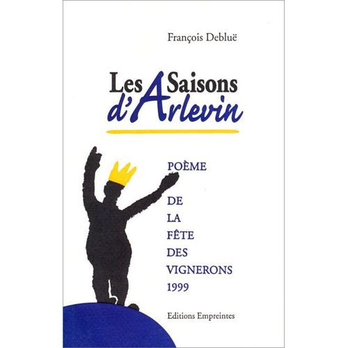 Les Saisons D'arlevin. Poème De La Fête Des Vignerons 1999