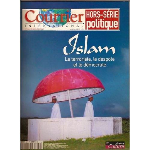 Courrier International Hors-Série  N° 0 : Islam : Le Terroriste, Le Despote Et Le Démocrate