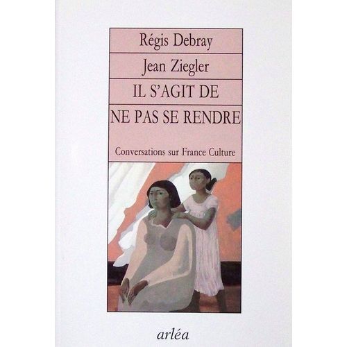 Il S'agit De Ne Pas Se Rendre - Conversations Sur "France-Culture