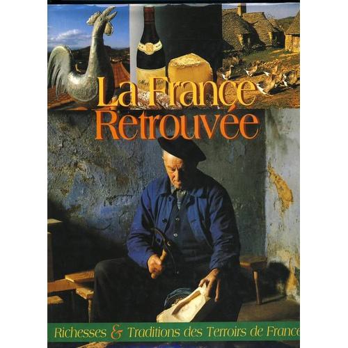France - La Retrouvée - Richesses Et Traditions Des Terroirs De France France - La Retrouvée - Richesses Et Traditions Des Terroirs De France