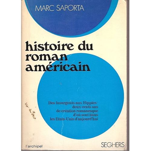 Histoire Du Roman Americain ; Des Insurgents Aux Hippies : Deux Cents Ans De Création Romanesque D' Où Sont Issus Les Etats-Unis D' Aujourd'hui