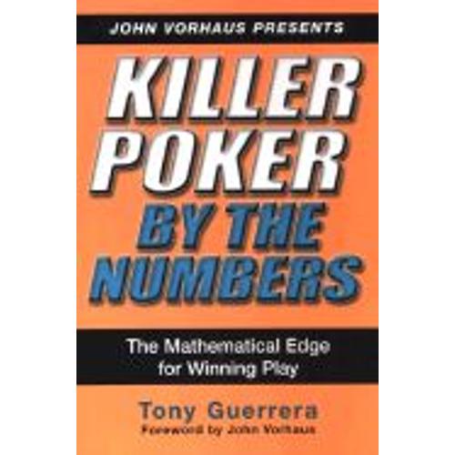 Killer Poker By The Numbers: The Mathematical Edge For Winning Play