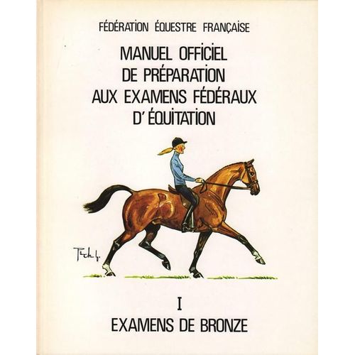 Manuel Officiel De Preparation Aux Examnes Federaux D'equitation - Tome 1, Examens De Bronze