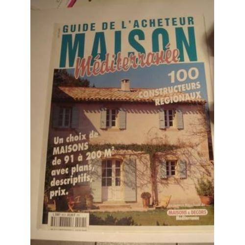 Guide De L'acheteur Maison Méditerrnée Hors-Série N° 45 : Un Choix De Maisons De 91 A 200 M2