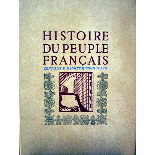 Histoire Du Peuple Français - Cent Ans D'esprit Républicain