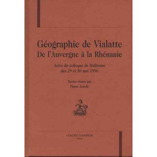Géographie De Vialatte - Actes Du Colloque De Mulhouse Des 29 Et 30 Mai 1996