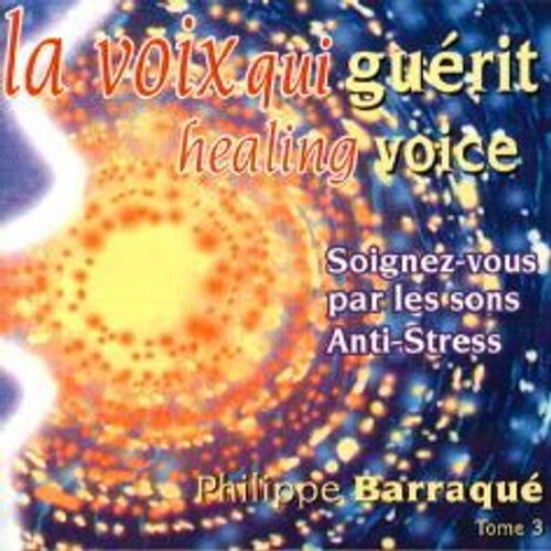 La Voix Qui Guérit Vol. 3 : Les Sons Anti-Stress.