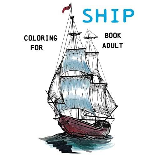 Ship Coloring Book For Adult: Color And Learn The Historical Ships.