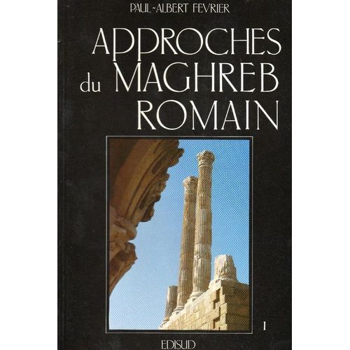 Approches Du Maghreb Romain - Tome 1, Pouvoirs, Différences Et Conflits