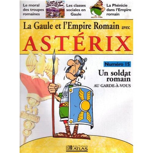 La Gaule Et L'empire Romain Avec Asterix  N° 15 : Un Soldat Romain Au Garde-À-Vous