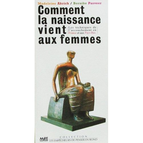 Comment La Naissance Vient Aux Femmes - Les Techniques De L'accouchement En France Et Aux Pays-Bas