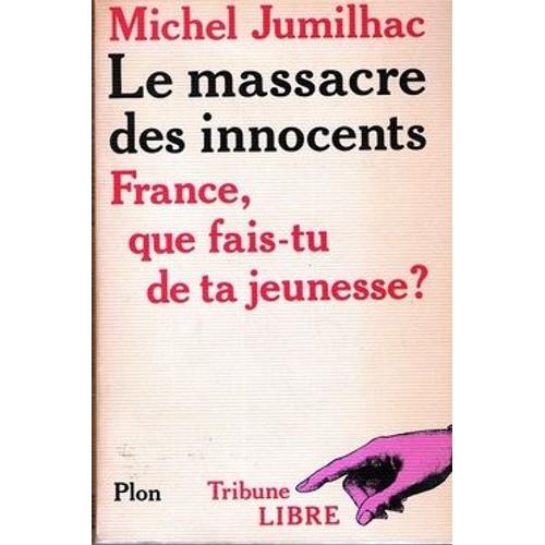 Le Massacre Des Innocents - France, Que Fais-Tu De Ta Jeunesse ?