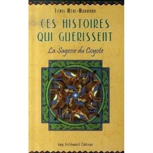 Ces Histoires Qui Guérissent - La Sagesse Du Coyote