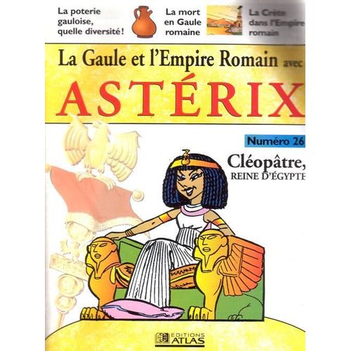 La Gaule Et L'empire Romain Avec Astérix  N° 26 : Cleopatre, Reine D'egypte