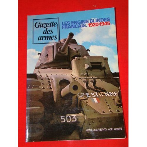Gazette Des Armes Hors-Série N° 3 : Les Engins Blindés Français . 1920- 1945