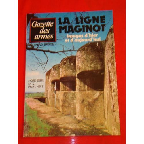 Gazette Des Armes Hors-Série N° 9 : La Ligne Maginot Images D'hier Et D'aujoud'hui