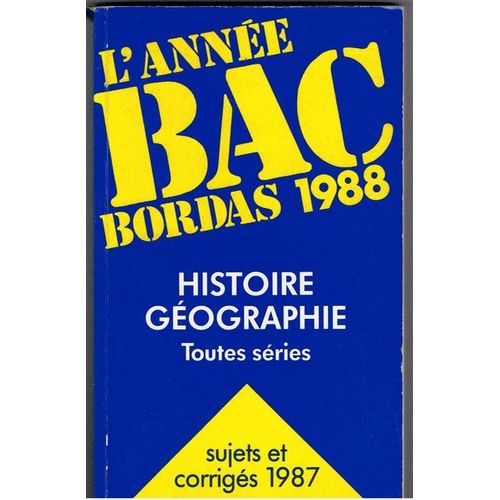 L'année Du Bac Bordas 1988 - Histoire, Géographie, Toutes Séries, Sujets Et Corrigés 87