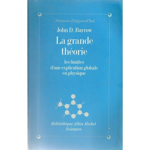 La Grande Théorie - Les Limites D'une Explication Globale En Physique