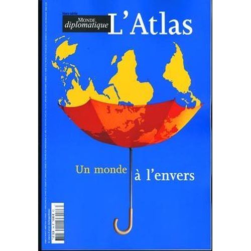 L'atlas - Monde Diplomatique Hors-Série N° 1 : Un Monde À L'envers