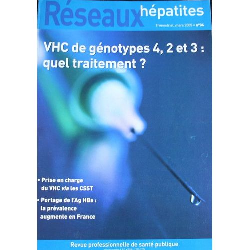 Réseaux Hépatites, Revue Professionnelle De Santé Publique  N° 34 : Vhc De Génotypes 4,2 & 3 : Quels Traitements ? Portage De L'ag Hbs