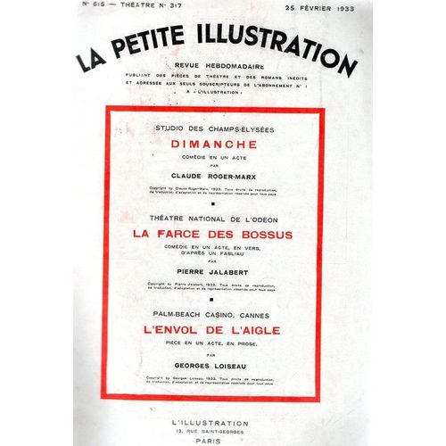 La Petite Illustration Théâtrale N° 317 : 3 Pièces En Un Acte : Dimanche, De Claude Roger-Marx - La Farce Des Bossus, De Pierre Jalabert - L'envol De L'aigle, De Georges Loiseau
