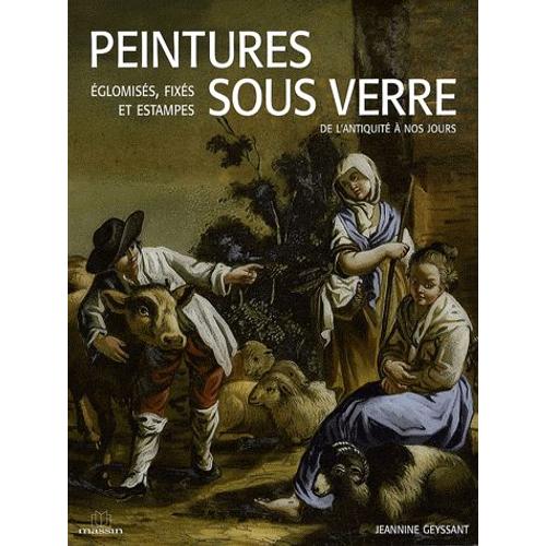 Peintures Sous Verre - Eglomisés, Fixés Et Estampes De L'antiquité À Nos Jours