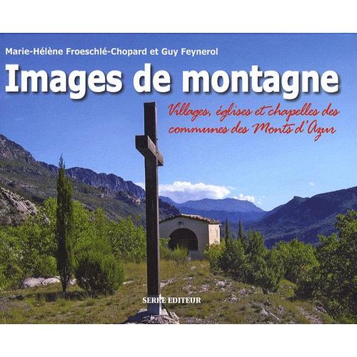 Images De Montagne - Villages, Églises Et Chapelles Des Communes Des "Monts D'azur