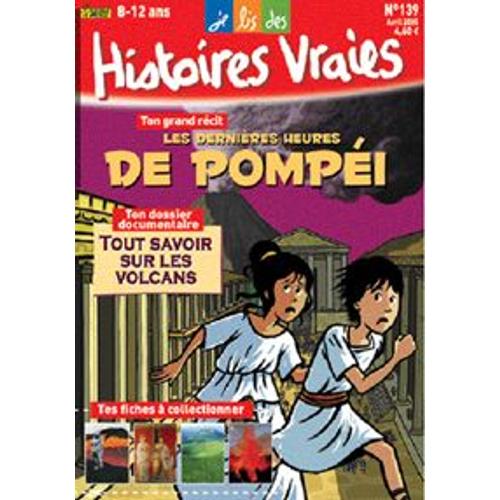 Je Lis Des Histoires Vraies N° 139 : Les Derniéres Heures De Pompei