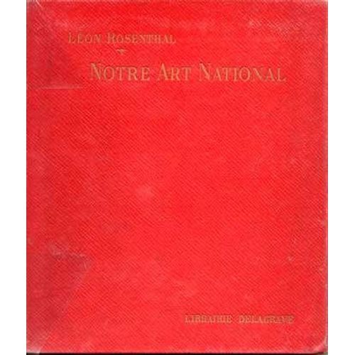 Notre Art National. Abrégé De L'histoire De L'art Français Des Origines À Nos Jours